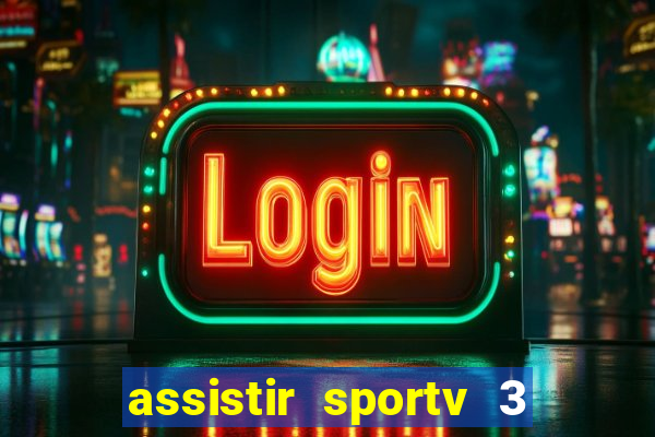 assistir sportv 3 ao vivo